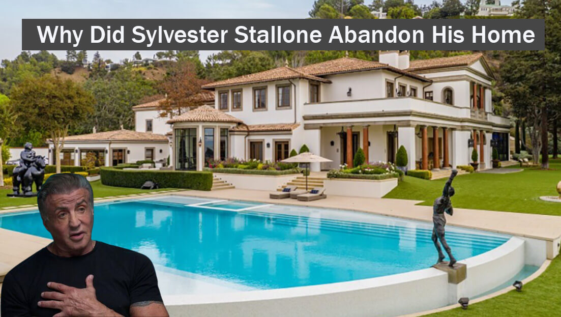 why did sylvester stallone abandon his home